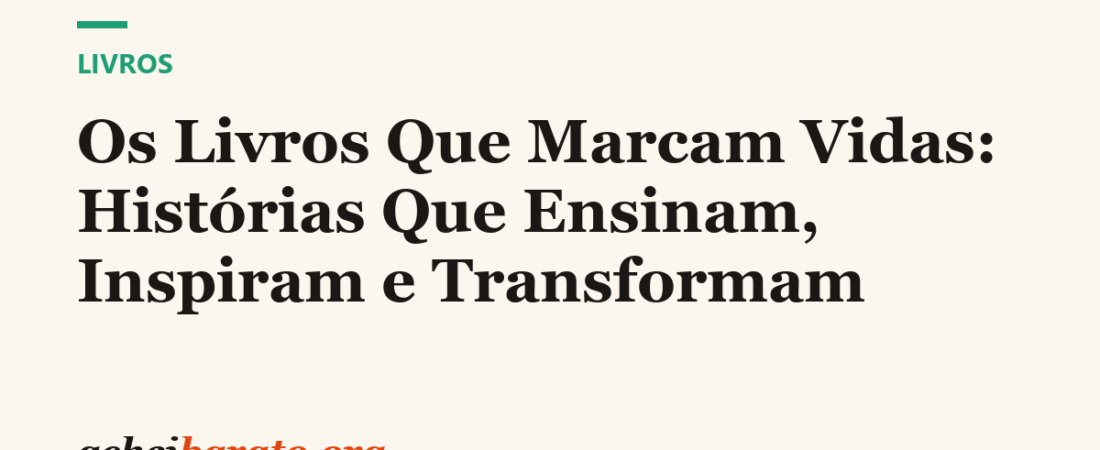 Os Livros Que Marcam Vidas: Histórias Que Ensinam, Inspiram e Transformam